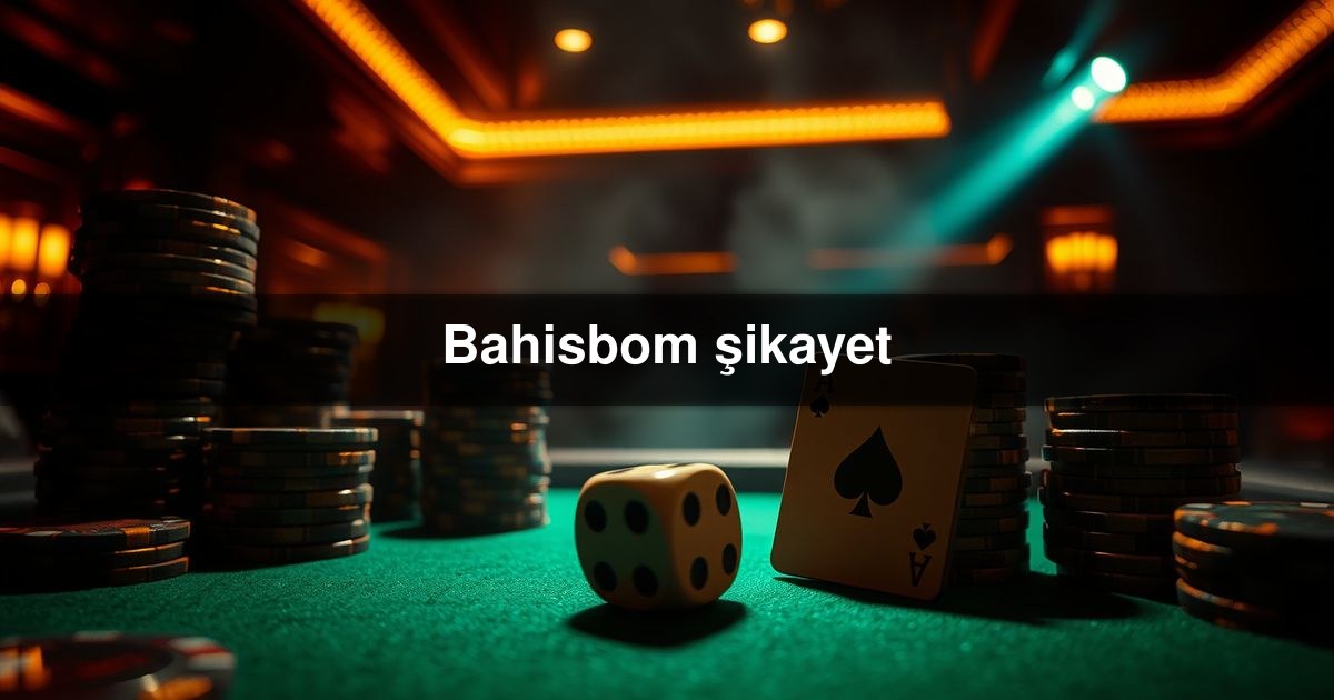 Bahisbom şikayet