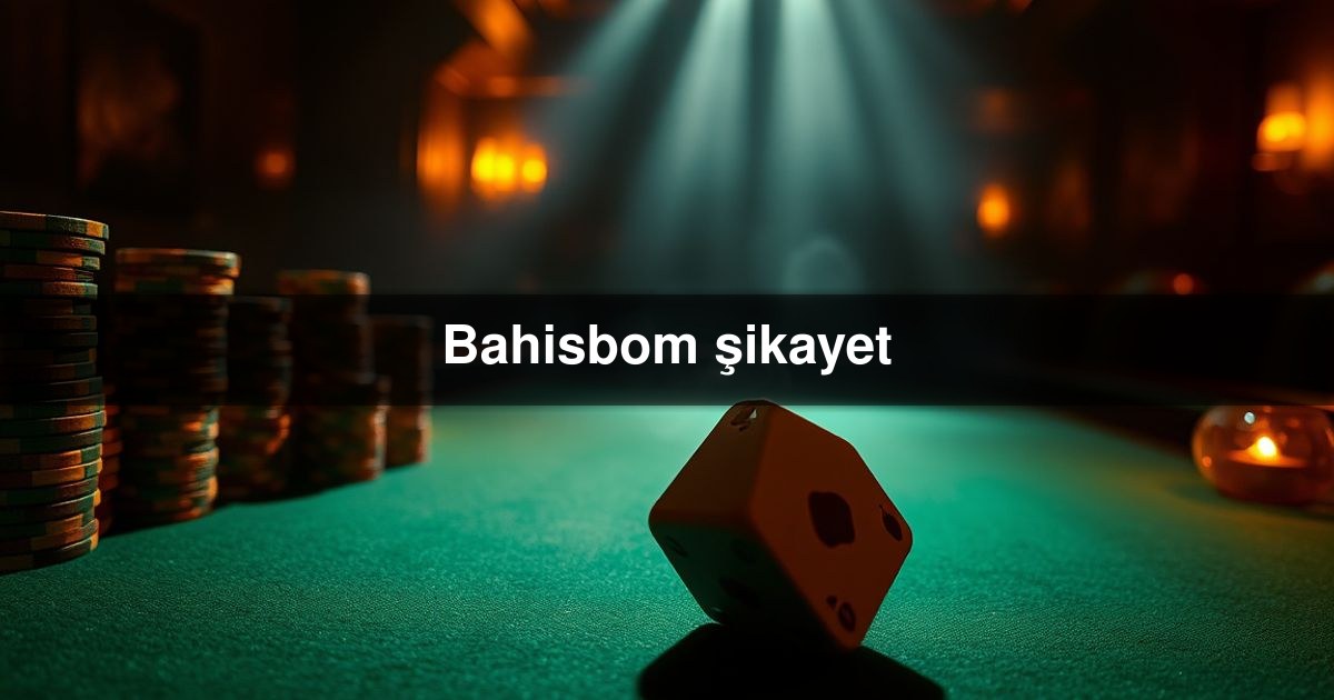 Bahisbom şikayet